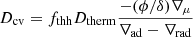 $$ \begin{aligned} D_{\rm cv} = f_{\rm thh} D_{\rm therm} \frac{ -(\phi /\delta ) \nabla _{\mu }}{ \nabla _{\rm ad}-\nabla _{\rm rad} } \end{aligned} $$