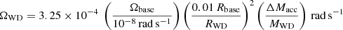 $$ \begin{aligned} \Omega _{\rm WD} = 3.25 \times 10^{-4} \ \left( \frac{\Omega _{\rm base}}{10^{-8}\,\mathrm{rad}\,\mathrm{s}^{-1}} \right) \left( \frac{0.01\, R_{\rm base}}{R_{\rm WD}} \right)^2 \left( \frac{\Delta M_{\rm acc}}{M_{\rm WD}} \right)\,\mathrm{rad}\,\mathrm{s}^{-1} \end{aligned} $$