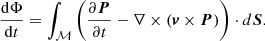 $$ \begin{aligned} \frac{ \mathrm{d} \Phi }{\mathrm{d} t} = \int _{\mathcal{M} } \left( \frac{\partial {\boldsymbol{P}}}{\partial t} - \nabla \times ({\boldsymbol{v}} \times {\boldsymbol{P}}) \right) \cdot d {\boldsymbol{S}}. \end{aligned} $$