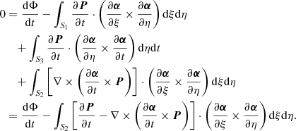 $$ \begin{aligned} 0&= \frac{\mathrm{d} \Phi }{\mathrm{d} t} - \int _{S_1} \frac{\partial {\boldsymbol{P}}}{\partial t} \cdot \left( \frac{\partial {\boldsymbol{\alpha }}}{\partial \xi } \times \frac{\partial {\boldsymbol{\alpha }}}{\partial \eta } \right) \mathrm{d}\xi \mathrm{d}\eta \nonumber \\&\quad + \int _{S_3} \frac{\partial {\boldsymbol{P}}}{\partial t} \cdot \left( \frac{\partial {\boldsymbol{\alpha }}}{\partial \eta } \times \frac{\partial {\boldsymbol{\alpha }}}{\partial t} \right) \mathrm{d}\eta \mathrm{d}t \nonumber \\&\quad + \int _{S_2} \left[ \nabla \times \left(\frac{\partial {\boldsymbol{\alpha }}}{\partial t} \times {\boldsymbol{P}} \right) \right] \cdot \left( \frac{\partial {\boldsymbol{\alpha }}}{\partial \xi } \times \frac{\partial {\boldsymbol{\alpha }}}{\partial \eta } \right) \mathrm{d} \xi \mathrm{d} \eta \nonumber \\&=\frac{\mathrm{d} \Phi }{\mathrm{d} t} - \int _{S_2} \left[ \frac{\partial {\boldsymbol{P}}}{\partial t} - \nabla \times \left( \frac{\partial {\boldsymbol{\alpha }}}{\partial t} \times {\boldsymbol{P}} \right) \right] \cdot \left( \frac{\partial {\boldsymbol{\alpha }}}{\partial \xi } \times \frac{\partial {\boldsymbol{\alpha }}}{\partial \eta } \right) \mathrm{d} \xi \mathrm{d} \eta . \end{aligned} $$