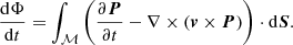 $$ \begin{aligned} \frac{\mathrm{d} \Phi }{\mathrm{d} t} = \int _{\mathcal{M} } \left( \frac{\partial {\boldsymbol{P}}}{\partial t} - \nabla \times \left( {\boldsymbol{v}} \times {\boldsymbol{P}} \right) \right) \cdot \mathrm{d}{\boldsymbol{S}}. \end{aligned} $$