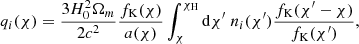 $$ \begin{aligned} q_i(\chi ) = \frac{3H_0^2\Omega _{m}}{2c^2} \frac{f_{\rm K}(\chi )}{a(\chi )} \int ^{\chi _{\rm H}}_{\chi }\mathrm{d}\chi ^{\prime }\ n_i(\chi ^{\prime })\frac{f_{\rm K}(\chi ^{\prime }-\chi )}{f_{\rm K}(\chi ^{\prime })}, \end{aligned} $$