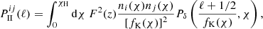$$ \begin{aligned} P^{ij}_{\rm II}(\ell ) = \int _{0}^{\chi _{\rm H}}\mathrm{d}\chi \ F^2(z)\frac{n_i(\chi )n_j(\chi )}{\left[f_{\rm K}(\chi )\right]^2}P_{\delta }\left(\frac{\ell +1/2}{f_{\rm K}(\chi )}, \chi \right), \end{aligned} $$