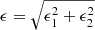 $ \epsilon=\sqrt{\epsilon_1^2+\epsilon_2^2} $