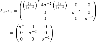 $$ \begin{aligned}&F_{\sigma ^{-2}, s} = \begin{pmatrix} \left(\frac{\partial \sigma }{\partial \sigma ^{-2}}\right)^T 4\sigma ^{-2} \left(\frac{\partial \sigma }{\partial \sigma ^{-2}}\right)&0&0\\ 0&\sigma ^{-2}&0 \\ 0&0&\sigma ^{-2} \end{pmatrix}\nonumber \\&\quad \ \ \ \ = \begin{pmatrix} \sigma ^{4}&0&0\\ 0&\sigma ^{-2}&0 \\ 0&0&\sigma ^{-2} \end{pmatrix}. \end{aligned} $$