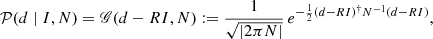 $$ \begin{aligned} \mathcal{P} (d \mid I, N) = \fancyscript {G} (d-RI, N) := \frac{1}{\sqrt{|2\pi N|}}\, e^{-\frac{1}{2} (d-RI)^\dagger N^{-1}(d-RI)}, \end{aligned} $$