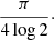 $ \frac{\pi}{4\log 2}\cdot $