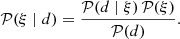 $$ \begin{aligned} \mathcal{P} (\xi \mid d) = \frac{\mathcal{P} (d\mid \xi ) \,\mathcal{P} (\xi )}{\mathcal{P} (d)}. \end{aligned} $$