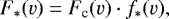\begin{equation*} F_*(v)=F_{\textrm{c}}(v)\cdot f_*(v),\end{equation*}