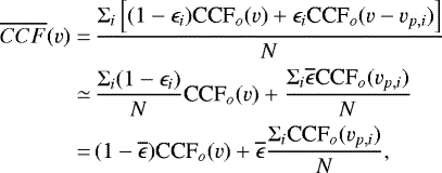\begin{align*} \overline{CCF}(v)=&\,\frac{\Sigma_i \left[(1-\epsilon_i)\textrm{CCF}_o(v)+\epsilon_i \textrm{CCF}_o(v-v_{p,i})\right]}{N}\nonumber\\ \simeq&\,\frac{\Sigma_i(1-\epsilon_i)}{N}\textrm{CCF}_o(v)+\frac{\Sigma_i \overline{\epsilon}\textrm{CCF}_o(v_{p,i})}{N}\nonumber\\ =&\,(1-\overline{\epsilon})\textrm{CCF}_o(v)+\overline{\epsilon}\frac{\Sigma_i \textrm{CCF}_o(v_{p,i})}{N},\end{align*}