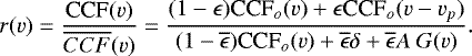 \begin{equation*} r(v)=\frac{\textrm{CCF}(v)}{\overline{CCF}(v)}=\frac{(1-\epsilon)\textrm{CCF}_o(v)+\epsilon {\textrm{CCF}}_o(v-v_p)}{(1- \overline{\epsilon})\textrm{CCF}_o(v)+\overline{\epsilon}\delta+\overline{\epsilon}A~G(v)}.\end{equation*}