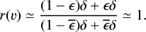 \begin{equation*} r(v)\simeq\frac{(1-\epsilon)\delta+\epsilon\delta}{(1-\overline{\epsilon})\delta+\overline{\epsilon}\delta}\simeq1. \end{equation*}
