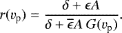 \begin{equation*} r(v_{\textrm{p}})=\frac{\delta+\epsilon A}{\delta+\overline{\epsilon}A\ G(v_{\textrm{p}})}.\end{equation*}