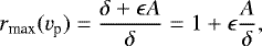 \begin{equation*} r_{\textrm{max}}(v_{\textrm{p}})=\frac{\delta+\epsilon A}{\delta}=1+\epsilon\frac{A}{\delta}, \end{equation*}