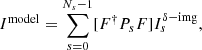 $$ \begin{aligned} I ^ \mathrm{model} = \sum _ {s = 0} ^ {N_ {s} -1} [F ^ {\dag } P_ {s} F] I_ {s} ^ {\delta -\mathrm{img}} , \end{aligned} $$