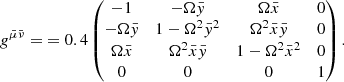$$ \begin{aligned}&g^{\bar{\mu } \bar{\nu }} = {0.4 \begin{pmatrix} -1&- \Omega \bar{{ y}}&\Omega \bar{x}&0 \\ - \Omega \bar{{ y}}&1 - \Omega ^2 \bar{{ y}}^2&\Omega ^2 \bar{x} \bar{{ y}}&0 \\ \Omega \bar{x}&\Omega ^2 \bar{x} \bar{{ y}}&1 - \Omega ^2 \bar{x}^2&0 \\ 0&0&0&1 \end{pmatrix}.} \end{aligned} $$