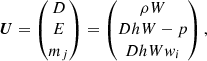 $$ \begin{aligned} \boldsymbol{U}= \begin{pmatrix} D \\ E \\ m_j \end{pmatrix} = \begin{pmatrix} \rho W \\ D h W - p \\ D h W { w}_i \end{pmatrix}, \end{aligned} $$