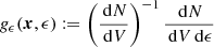 $$ \begin{aligned} g_\epsilon (\boldsymbol{x}, \epsilon ) := \left( \frac{\,{\mathrm{d} }N}{\,{\mathrm{d} }V} \right)^{-1} \frac{\,{\mathrm{d} }N}{\,{\mathrm{d} }V \,{\mathrm{d} }\epsilon } \end{aligned} $$