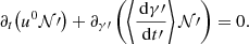 $$ \begin{aligned} \partial _t \bigl ( u^0 \mathcal{N} \prime \bigr ) + \partial _{\gamma \prime } \left( \left\langle \frac{\,{\mathrm{d} }\gamma \prime }{\,{\mathrm{d} }t\prime } \right\rangle \mathcal{N} \prime \right)&= 0. \end{aligned} $$