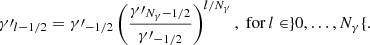 $$ \begin{aligned} \gamma \prime _{l-1/2} = \gamma \prime _{-1/2} \left( \frac{\gamma \prime _{N_\gamma -1/2}}{\gamma \prime _{-1/2}} \right)^{l/N_\gamma } , \; \mathrm{for} \, l \in \} 0, \dots , N_\gamma \{ . \end{aligned} $$