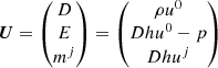$$ \begin{aligned} \boldsymbol{U}= \begin{pmatrix} D \\ E \\ m^j \end{pmatrix} = \begin{pmatrix} \rho {u^0}\\ D h {u^0}- p \\ D h u^j \end{pmatrix} \end{aligned} $$