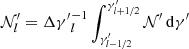 $ \mathcal{N}^\prime_l = \Delta {\gamma^\prime}_l^{-1} \int_{\gamma^\prime_{l-1/2}}^{\gamma^\prime_{l+1/2}} \mathcal{N}^\prime {\,{\mathrm{d}}} \gamma^\prime $