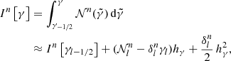 $$ \begin{aligned} I^n \left[ \gamma \right]&= \int _{\gamma _{-1/2}}^{\gamma } \mathcal{N} ^n(\tilde{\gamma }) \,{\mathrm{d} }\tilde{\gamma }\nonumber \\&\approx I^n \left[ \gamma _{l-1/2} \right] + (\mathcal{N} ^n_l - \delta ^n_l \gamma _l) h_\gamma + \frac{\delta ^n_l}{2} \, h_\gamma ^2, \end{aligned} $$