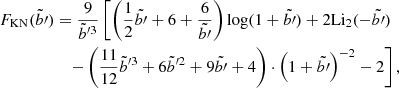$$ \begin{aligned} F_\mathrm{KN} (\tilde{b}\prime )&= \frac{9}{{\tilde{b}}^{\prime 3}} \left[ \left( \frac{1}{2} \tilde{b\prime } + 6 + \frac{6}{\tilde{b\prime }} \right) \log (1 + \tilde{b\prime }) + 2 \mathrm{Li} _2(-{\tilde{b\prime }}) \right. \nonumber \\&\quad \left. - \left( \frac{11}{12} {\tilde{b}}^{\prime 3} + 6 {\tilde{b}}^{\prime 2} + 9 {\tilde{b\prime }} + 4 \right) \cdot \left( 1 + {\tilde{b\prime }} \right)^{-2} - 2 \right] , \end{aligned} $$