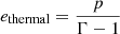 $ e_{\mathrm{thermal}} = \frac{p}{\Gamma - 1} $