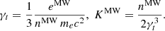 $$ \begin{aligned} \gamma _t = \frac{1}{3} \frac{e^\mathrm{MW} }{n^\mathrm{MW} \, m_e c^ 2 }, \; K^\mathrm{MW} = \frac{n^\mathrm{MW} }{2 \gamma _t^3}. \end{aligned} $$