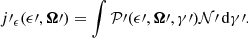 $$ \begin{aligned} j\prime _\epsilon (\epsilon \prime , \boldsymbol{\Omega }\prime ) = \int \mathcal{P} \prime (\epsilon \prime , \boldsymbol{\Omega }\prime , \gamma \prime ) \mathcal{N} \prime \,{\mathrm{d} }\gamma \prime . \end{aligned} $$