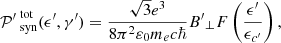 $$ \begin{aligned} {\mathcal{P} ^{\prime }}^\text{ tot}_\text{ syn}(\epsilon ^{\prime }, \gamma ^{\prime }) = \frac{\sqrt{3} e^3}{8 \pi ^2 \varepsilon _0 m_e c \hbar } {B^{\prime }}_\perp {F}\left(\frac{\epsilon ^{\prime }}{\epsilon _{c^{\prime }}} \right) , \end{aligned} $$