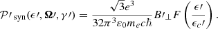 $$ \begin{aligned} \mathcal{P} \prime _\text{ syn}(\epsilon \prime , \boldsymbol{\Omega }\prime , \gamma \prime ) = \frac{\sqrt{3} e^3}{32 \pi ^3 \varepsilon _0 m_e c \hbar } B\prime _\perp {F}\left(\frac{\epsilon \prime }{\epsilon _c\prime } \right) . \end{aligned} $$