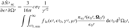 $$ \begin{aligned} \frac{\partial \dot{N}\prime _\text{ sc}}{\partial \epsilon \prime \, \partial \Omega \prime }&= \frac{3}{16 \pi } c \sigma _T \, \frac{1}{{\gamma }^{\prime 2}} \nonumber \\&\quad \int \int _{\epsilon \prime _{0,\text{ min}}}^\infty f_\text{ ic}(\epsilon \prime , \epsilon \prime _0, \gamma \prime , \mu \prime ) \frac{n_{\epsilon _0}\prime (\epsilon _0\prime , \boldsymbol{\Omega }_0\prime )}{\epsilon _0\prime } \,{\mathrm{d} }\epsilon \prime _0 \,{\mathrm{d} }^2 {\Omega _0\prime } , \end{aligned} $$