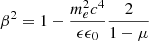 $ \beta^2 = 1 - \frac{m_e^2 c^4}{\epsilon \epsilon_0} \frac{2}{1 - \mu} $