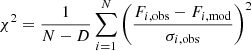 $$ \begin{aligned} \chi ^2 = \frac{1}{N-D}\sum _{i=1}^{N}\left( \frac{F_{i,\mathrm{obs}} - F_{i,\mathrm{mod}}}{\sigma _{i,\mathrm{obs}}}\right)^2 \end{aligned} $$