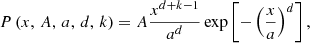 $$ \begin{aligned} P \left( x, \, A, \, a, \, d, \, k\right) = A \frac{x^{d + k - 1}}{a^d} \exp \left[ - \left( \frac{x}{a} \right) ^d \right], \end{aligned} $$