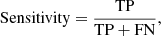 $$ \begin{aligned} \mathrm{Sensitivity} = \frac{\mathrm{TP}}{\mathrm{TP} + \mathrm{FN}}, \end{aligned} $$