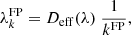 $$ \begin{aligned} \lambda ^\mathrm{FP} _k = D_\mathrm{eff} (\lambda ) \; \frac{1}{k^\mathrm{FP} } , \end{aligned} $$