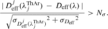 $$ \begin{aligned} \frac{ \, |\, D_\mathrm{eff} ^{j}(\lambda ^\mathrm{ThAr} _j) \,-\, D_\mathrm{eff} (\lambda ) \, |\, }{ \sqrt{ {\sigma _{D_\mathrm{eff} ^{j}(\lambda ^\mathrm{ThAr} _j)}}^2 + {\sigma _{D_\mathrm{eff} }}^2 } } > N_\sigma . \end{aligned} $$