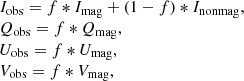 $$ \begin{aligned} \begin{array}{ll}&I_{\rm obs}=f*I_{\rm mag}+(1-f)*I_{\rm nonmag},\\&Q_{\rm obs}=f*Q_{\rm mag},\\&U_{\rm obs}=f*U_{\rm mag},\\&V_{\rm obs}=f*V_{\rm mag}, \end{array} \end{aligned} $$