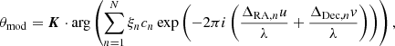 $$ \begin{aligned} \theta _{\rm mod} = \boldsymbol{K} \cdot \mathrm{arg} \left(\sum _{n=1}^N\xi _nc_n\exp \left(-2\pi i\left(\frac{\Delta _{\mathrm{RA},n}u}{\lambda }+\frac{\Delta _{\mathrm{Dec},n}{ v}}{\lambda }\right)\right)\right), \end{aligned} $$