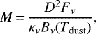 \begin{align*} M\,{=}\,\frac{D^2 F_{\nu}}{\kappa_{\nu}B_{\nu}(T_{\mathrm{dust}})}, \end{align*}