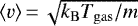 $\langle v \rangle\,{=}\,\sqrt{k_{\mathrm{B}}T_{\mathrm{gas}}/m}$