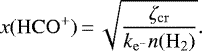 \begin{align*} x(\mathrm{HCO^+})\,{=}\,\sqrt{\frac{\zeta_{\mathrm{cr}}}{k_{\mathrm{e^-}}n(\mathrm{H_2})}}. \end{align*}