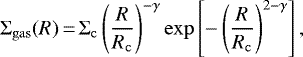 \begin{align*} \Sigma_{\mathrm{gas}} (R)\,{=}\,\Sigma_{\mathrm{c}} \left (\frac{R}{R_{\mathrm{c}}} \right)^{-\gamma} \exp \left [-\left (\frac{R}{R_{\mathrm{c}}}\right)^{2-\gamma} \right ], \end{align*}