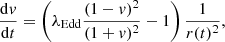 $$ \begin{aligned}&\frac{\mathrm{d}{ v}}{\mathrm{d}t} = \left(\lambda _{\rm Edd} \frac{(1-{ v})^2}{(1+{ v})^2} - 1 \right) \frac{1}{r(t)^2}, \end{aligned} $$