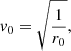 $$ \begin{aligned}&{ v}_0 =\sqrt{\frac{1}{r_0}}, \end{aligned} $$