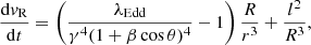 $$ \begin{aligned}&\frac{\mathrm{d}{ v}_{\rm R}}{\mathrm{d}t} = \left(\frac{\lambda _{\rm Edd}}{\gamma ^4(1+\beta \cos \theta )^4} - 1\right) \frac{R}{r^3} + \frac{l^2}{R^3}, \end{aligned} $$