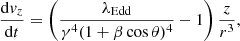$$ \begin{aligned}&\frac{\mathrm{d}{ v}_z}{\mathrm{d}t} = \left(\frac{\lambda _{\rm Edd}}{\gamma ^4(1+\beta \cos \theta )^4} - 1 \right) \frac{z}{r^3}, \end{aligned} $$